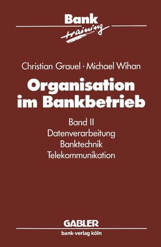 Organisation im Bankbetrieb Band II: Datenverarbeitung Banktechnik Telekommunikation