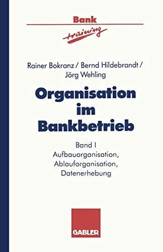 Organisation im Bankbetrieb Aufbauorganisation, Ablauforganisation, Datenerhebung