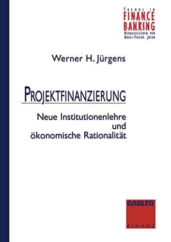 Projektfinanzierung Neue Institutionenlehre und ökonomische Rationalität