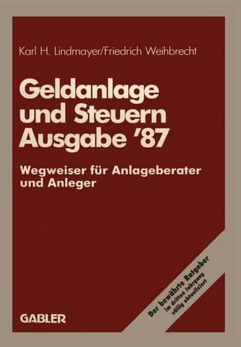 Geldanlage und Steuern ’87 Wegweiser für Anlageberater und Anleger