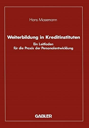 Weiterbildung in Kreditinstituten Ein Leitfaden für die Praxis der Personalentwicklung