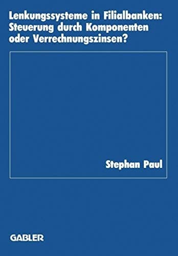 Lenkungssysteme in Filialbanken Steuerung durch Komponenten oder Verrechnungszinsen?