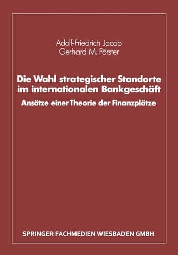 Die Wahl strategischer Standorte im internationalen Bankgeschäft Ansätze einer Theorie der Finanzplätze