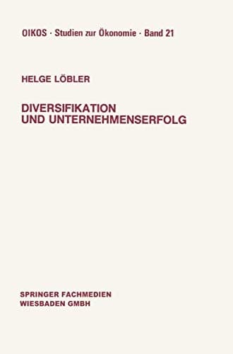 Diversifikation und Unternehmenserfolg Diversifikationserfolge und -risiken bei unterschiedlichen Marktstrukturen und Wettbewerb