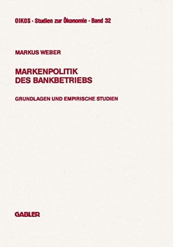 Markenpolitik des Bankbetriebs Grundlagen und empirische Studien