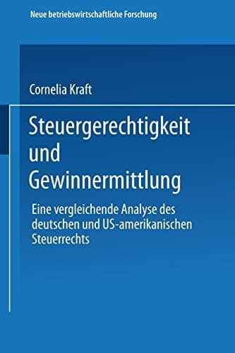 Steuergerechtigkeit und Gewinnermittlung Eine vergleichende Analyse des deutschen und US-amerikanischen Steuerrechts