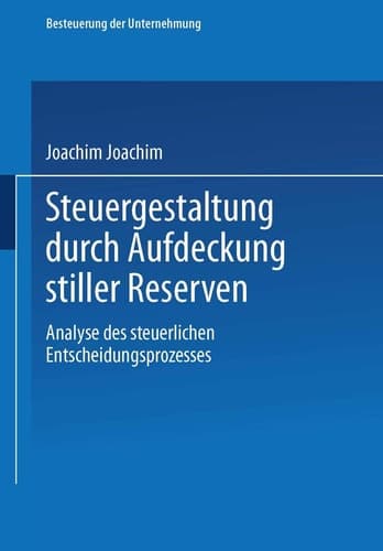 Steuergestaltung durch Aufdeckung stiller Reserven Analyse des steuerlichen Entscheidungsprozesses