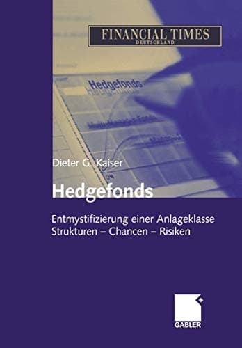 Hedgefonds Entmystifizierung einer Anlageklasse ; Strukturen, Chancen, Risiken