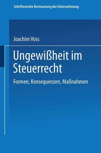Ungewißheit im Steuerrecht Formen, Konsequenzen, Maßnahmen