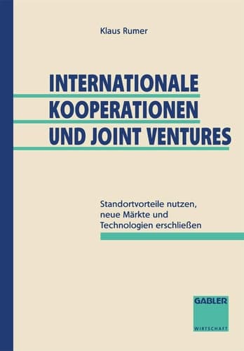Internationale Kooperationen und Joint Ventures Standortvorteile nutzen, neue Märkte und Technologien erschließen