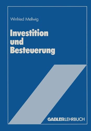 Investition und Besteuerung Ein Lehrbuch zum Einfluß der Steuern auf die Investitionsentscheidung