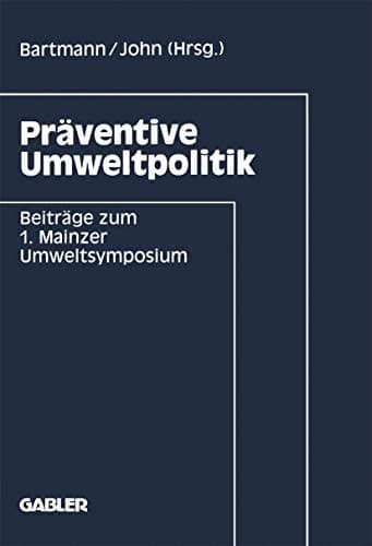 Präventive Umweltpolitik Beiträge zum 1. Mainzer Umweltsymposium