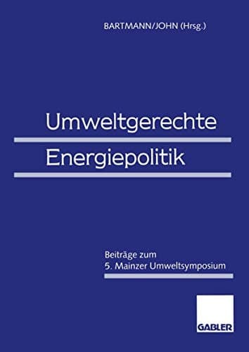 Umweltgerechte Energiepolitik Beiträge zum 5. Mainzer Umweltsymposium