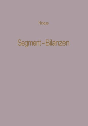 Segment-Bilanzen Rechnungslegung diversifizierter Industrieunternehmen