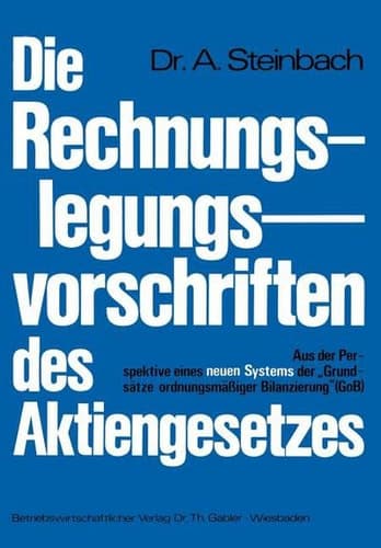 Die Rechnungslegungsvorschriften des Aktiengesetzes 1965 Aus der Perspektive eines neuen Systems der „Grundsätze ordnungsmäßiger Bilanzierung“ (GoB)