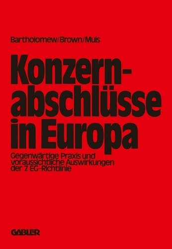 Konzernabschlüsse in Europa: Gegenwärtige Praxis und voraussichtliche Auswirkungen der 7. EG.-Richtlinie (German Edition)