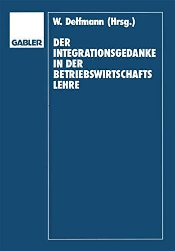 Der Integrationsgedanke in der Betriebswirtschaftslehre Helmut Koch zum 70. Geburtstag