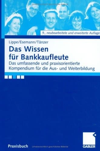 Das Wissen für Bankkaufleute Das umfassende und praxisorientierte Kompendium für die Aus- und Weiterbildung