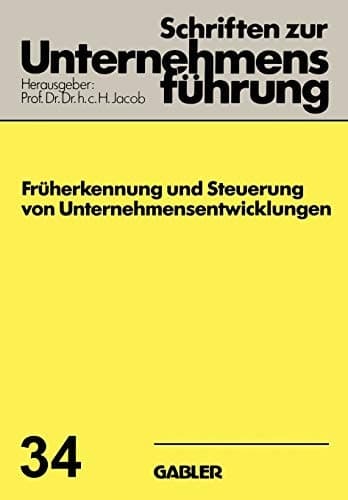 Früherkennung und Steuerung von Unternehmensentwicklungen (Schriften zur Unternehmensführung, 34) (German Edition)