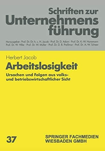 Arbeitslosigkeit: Ursachen und Folgen aus volks- und betriebswirtschaftlicher Sicht (Schriften zur Unternehmensführung, 37) (German Edition)