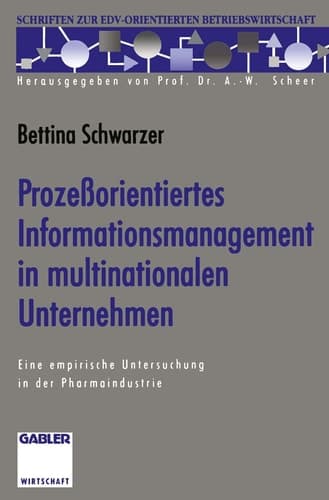 Prozeßorientiertes Informationsmanagement in multinationalen Unternehmen Eine empirische Untersuchung in der Pharmaindustrie