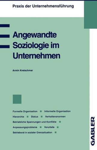 Angewandte Soziologie im Unternehmen Formelle Organisation, Informelle Organisation, Hierarchie, Status, Verhaltensnormen, Betriebliche Spannungen und Konflikte, Anpassungsprobleme, Vorurteile, Betriebsrat in sozialer Grenzsituation