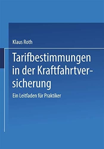 Tarifbestimmungen in der Kraftfahrtversicherung Ein Leitfaden für Praktiker