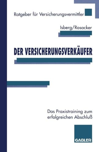 Der Versicherungsverkäufer Das Praxistraining zum erfolgreichen Abschluß