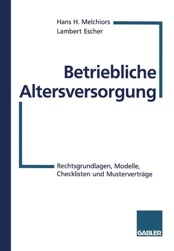 Betriebliche Altersversorgung Rechtsgrundlagen, Modelle, Checklisten und Musterverträge