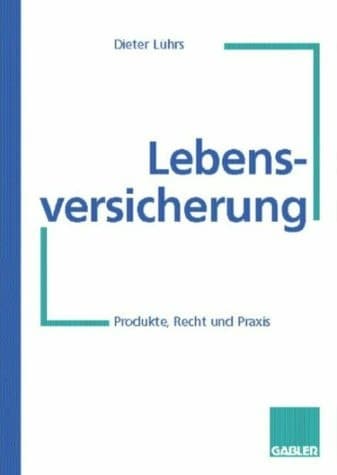 Lebensversicherung Produkte, Recht und Praxis