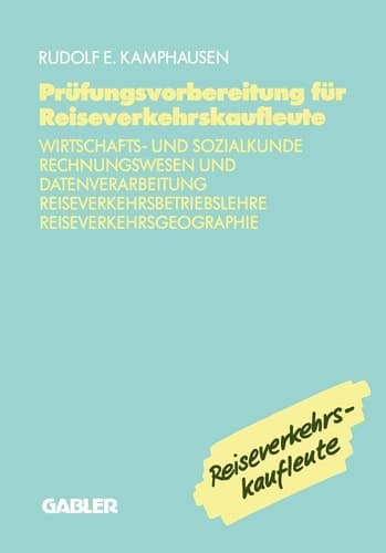 Prüfungsvorbereitung für Reiseverkehrskaufleute Wirtschafts- und Sozialkunde, Rechnungswesen und Datenverarbeitung, Reiseverkehrsbetriebslehre, Reiseverkehrsgeographie