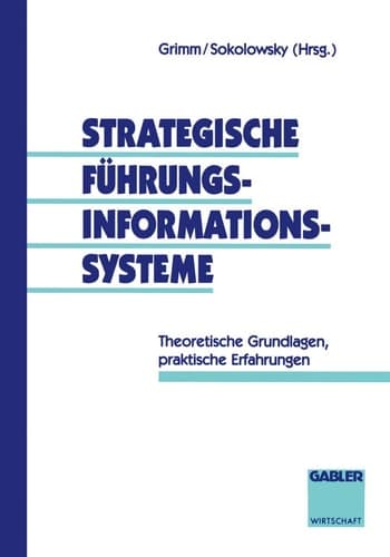 Strategische Führungsinformationssysteme Theoretische Grundlagen, praktische Erfahrungen