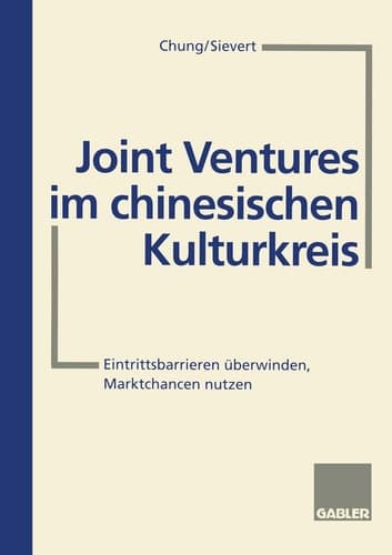 Joint Ventures im chinesischen Kulturkreis Eintrittsbarrieren überwinden, Marktchancen nutzen