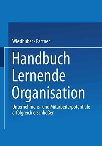 Handbuch Lernende Organisation Unternehmens- und Mitarbeiterpotentiale erfolgreich erschließen