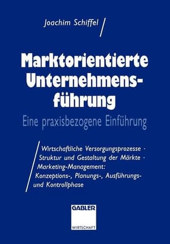Marktorientierte Unternehmens-führung Eine praxisbezogene Einführung; Wirtschaftliche Versorgungsprozesse · Struktur und Gestaltung der Märkte · Marketing-Management: Konzeptions-, Planungs-, Ausführungs-und Kontrollphase