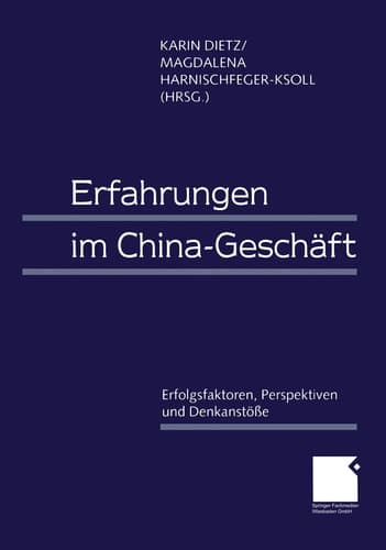 Erfahrungen im China-Geschäft Erfolgsfaktoren, Perspektiven und Denkanstöße