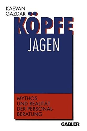 Köpfe jagen Mythos und Realität der Personalberatung