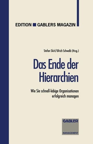 Das Ende der Hierarchien Wie Sie schnell-lebige Organisationen erfolgreich managen