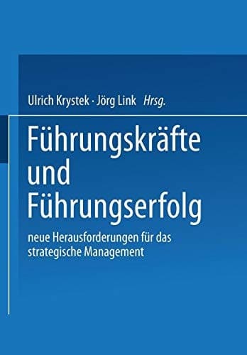 Führungskräfte und Führungserfolg Neue Herausforderungen für das strategische Management
