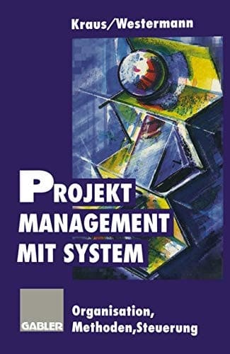 Projektmanagement mit System Organisation Methoden Steuerung