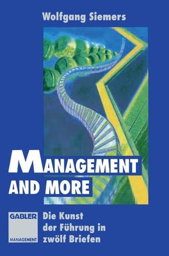 Management and more Die Kunst der Führung in zwölf Briefen