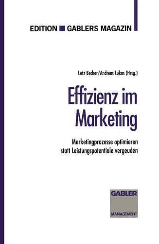 Effizienz im Marketing Marketingprozesse optimieren statt Leistungspotentiale vergeuden