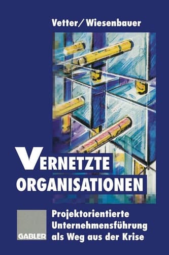 Vernetzte Organisationen Projektorientierte Unternehmensführung als Weg aus der Krise