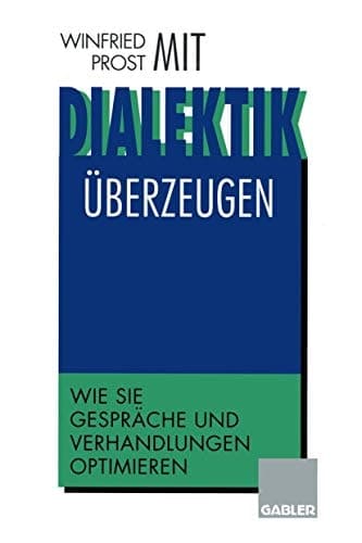 Mit Dialektik überzeugen Wie Sie Gespräche und Verhandlungen optimieren
