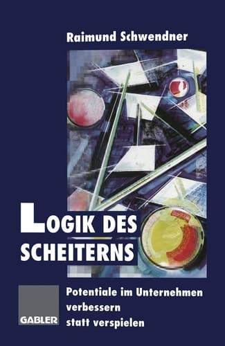 Logik des Scheiterns Potentiale im Unternehmen verbessern statt verspielen