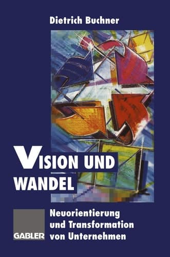 Vision und Wandel Neuorientierung und Transformation von Unternehmen
