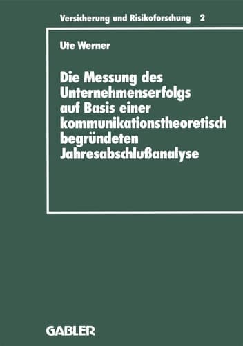 Die Messung des Unternehmenserfolgs auf Basis einer kommunikationstheoretisch begründeten Jahresabschlußanalyse dargestellt am Beispiel deutscher Rückversicherungsunternehmen