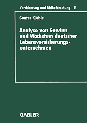 Analyse von Gewinn und Wachstum deutscher Lebensversicherungsunternehmen Ein Beitrag zur empirischen Theorie der Versicherung
