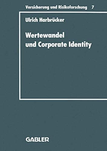 Wertewandel und Corporate Identity Perspektiven eines gesellschaftsorientierten Marketing von Versicherungsunternehmen