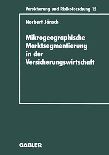 Mikrogeographische Marktsegmentierung in der Versicherungswirtschaft Ein Instrument zur Analyse und Steuerung